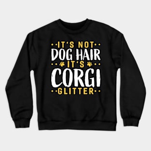 Its Not Dog Hair Its Corgi Glitter Funny Dog Lover Crewneck Sweatshirt